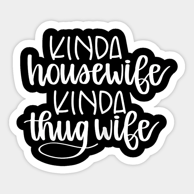 Womens Kinda Housewife Kinda Thug Wife Funny Housewife Sticker by prunioneman